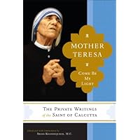 Mother Teresa: Come Be My Light: The Private Writings of the Saint of Calcutta Mother Teresa: Come Be My Light: The Private Writings of the Saint of Calcutta Kindle Paperback Audible Audiobook Hardcover