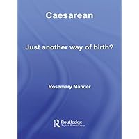 Caesarean: Just Another Way of Birth? Caesarean: Just Another Way of Birth? Kindle Hardcover Paperback