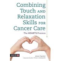 Combining Touch and Relaxation Skills for Cancer Care Combining Touch and Relaxation Skills for Cancer Care Paperback Kindle