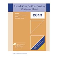 2013 Health Care Staffing Services Certification Manual (HCSS): Effective January 2013