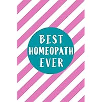 Best Homeopath Ever: Blank lined Journal / Notebook as Funny Homeopath Gifts for Appreciation and World Homeopathy Day