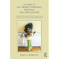 A Guide to Art Therapy Materials, Methods, and Applications: A Practical Step-by-Step Approach A Guide to Art Therapy Materials, Methods, and Applications: A Practical Step-by-Step Approach Kindle Hardcover Paperback
