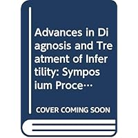 Advances in diagnosis and treatment of infertility: Symposium held in Bad Reichenhall, West Germany, June 30-July 3, 1980 Advances in diagnosis and treatment of infertility: Symposium held in Bad Reichenhall, West Germany, June 30-July 3, 1980 Hardcover