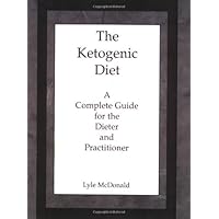 The Ketogenic Diet: A Complete Guide for the Dieter and Practitioner The Ketogenic Diet: A Complete Guide for the Dieter and Practitioner Paperback