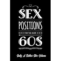 SEX POSITIONS FOR THE OVER 60s Sadly A Rather Slim Volume: Record you favorite positions in this fun notebook makes a super birthday gift better than a card!