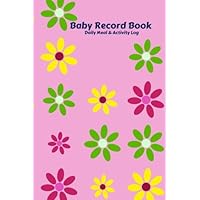 Baby Record Book Daily Meal And Activity Log: Daily Record Journal Notebook, Health Record, Weaning Meal Log, Sleeping Pattern Tracker, Daily Diaper ... Toddlers, Boys, Girls, Paperback 6x9 inches