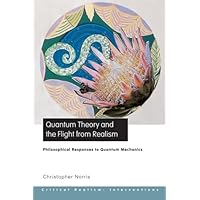 Quantum Theory and the Flight From Realism: Philosophical Responses to Quantum Mechanics (Critical Realism: Interventions) (Ontological Explorations (Routledge Critical Realism)) Quantum Theory and the Flight From Realism: Philosophical Responses to Quantum Mechanics (Critical Realism: Interventions) (Ontological Explorations (Routledge Critical Realism)) Paperback Kindle Hardcover