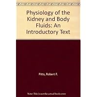 Physiology of the kidney and body fluids;: An introductory text Physiology of the kidney and body fluids;: An introductory text Hardcover Paperback