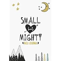 Small But Mighty NICU Journal: 90 Day NICU Diary For NICU Moms And Parents Of Preemies