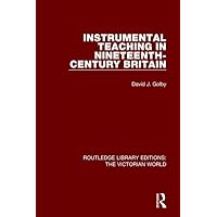 Instrumental Teaching in Nineteenth-Century Britain (Routledge Library Editions: The Victorian World) Instrumental Teaching in Nineteenth-Century Britain (Routledge Library Editions: The Victorian World) Hardcover Kindle Paperback