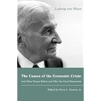 The Causes of the Economic Crisis: And Other Essays Before and After the Great Depression (LvMI) The Causes of the Economic Crisis: And Other Essays Before and After the Great Depression (LvMI) Kindle Hardcover Paperback