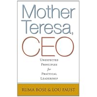 Mother Teresa, CEO: Unexpected Principles for Practical Leadership (Bk Business) Mother Teresa, CEO: Unexpected Principles for Practical Leadership (Bk Business) Kindle Audible Audiobook Hardcover Paperback