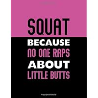 Squat Because No One Raps About Little Butts: Workout Calendar, Meal Planner, Measurements and Weight Tracker (Sports Templates and Trackers) Squat Because No One Raps About Little Butts: Workout Calendar, Meal Planner, Measurements and Weight Tracker (Sports Templates and Trackers) Paperback