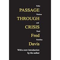 Passage Through Crisis: Polio Victims and Their Families Passage Through Crisis: Polio Victims and Their Families Kindle Hardcover Paperback