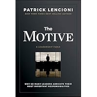 The Motive: Why So Many Leaders Abdicate Their Most Important Responsibilities (J-B Lencioni Series) The Motive: Why So Many Leaders Abdicate Their Most Important Responsibilities (J-B Lencioni Series) Hardcover Audible Audiobook Kindle Audio CD