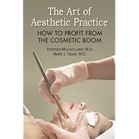 The Art of Aesthetic Practice: How to Profit from the Cosmetic Boom The Art of Aesthetic Practice: How to Profit from the Cosmetic Boom Hardcover
