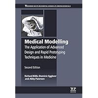 Medical Modelling: The Application of Advanced Design and Rapid Prototyping Techniques in Medicine (Woodhead Publishing Series in Biomaterials Book 91) Medical Modelling: The Application of Advanced Design and Rapid Prototyping Techniques in Medicine (Woodhead Publishing Series in Biomaterials Book 91) Kindle Hardcover