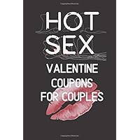 HOT Sex Valentine Coupons for Couples: A Naughty Sexy Gift for Wife and Husband or Girlfriend Boyfriend to Spice up Intimacy in your Marriage or Relationship