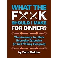 What the F*@# Should I Make for Dinner?( The Answers to Life's Everyday Question (in 50 F*@#ing Recipes))[WHAT THE F SHOULD I MAKE FOR D][Spiral] What the F*@# Should I Make for Dinner?( The Answers to Life's Everyday Question (in 50 F*@#ing Recipes))[WHAT THE F SHOULD I MAKE FOR D][Spiral] Spiral-bound Kindle Hardcover-spiral Paperback