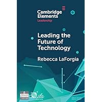 Leading the Future of Technology: The Vital Role of Accessible Technologies (Elements in Leadership) Leading the Future of Technology: The Vital Role of Accessible Technologies (Elements in Leadership) Kindle Edition Paperback
