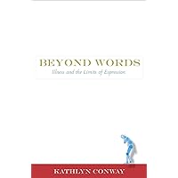 Beyond Words: Illness and the Limits of Expression (Literature and Medicine Series) Beyond Words: Illness and the Limits of Expression (Literature and Medicine Series) Paperback Kindle