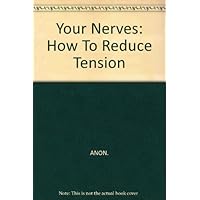 Your Nerves: How To Reduce Tension Your Nerves: How To Reduce Tension Paperback