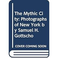 The Mythic City: Photographs of New York by Samuel H. Gottscho The Mythic City: Photographs of New York by Samuel H. Gottscho Hardcover Paperback