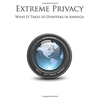 Extreme Privacy: What It Takes to Disappear in America Extreme Privacy: What It Takes to Disappear in America Paperback