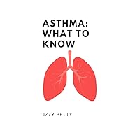 ASTHMA : What everyone needs to know about asthma ASTHMA : What everyone needs to know about asthma Kindle Paperback