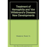 Treatment of Hemophilia and Von Willebrand's Disease: New Developments Treatment of Hemophilia and Von Willebrand's Disease: New Developments Hardcover