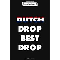 Composition Notebook: Dutch Drop Best Drop White.Ver Dutch Notebook 2020 Journal Notebook Blank Lined Ruled 6x9 100 Pages