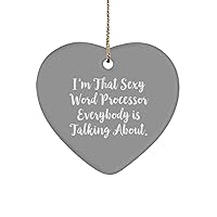 Funny Word Processor Gifts, I'm That Sexy Word Processor Everybody is Talking About., Christmas Heart Ornament for Word Processor