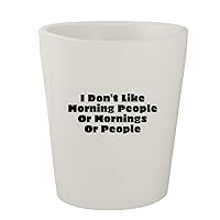I Don't Like Morning People Or Mornings Or People - White Ceramic 1.5oz Shot Glass