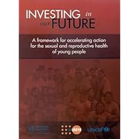 Investing in our Future: A Framework for Accelerating Action for the Sexual and Reproductive Health of Young People (A WPRO Publication)