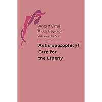 Anthroposophical Care for the Elderly Anthroposophical Care for the Elderly Paperback