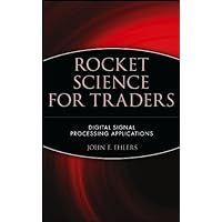Rocket Science for Traders: Digital Signal Processing Applications (Wiley Trading Book 112) Rocket Science for Traders: Digital Signal Processing Applications (Wiley Trading Book 112) Kindle Hardcover