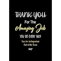 Thank You for The Amazing Job You Do Every Day! - You Are an Important Part of The Team: Appreciation Gifts for Employees - Staff Members - Coworkers ... - Journal (Employee Recognition Gifts)