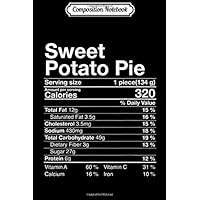 Composition Notebook: Sweet Potato Pie Nutritional Facts Thanksgiving Christmas Journal/Notebook Blank Lined Ruled 6x9 100 Pages