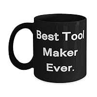 Appreciation Tool maker Gifts, Best Tool Maker Ever, Birthday 11oz 15oz Mug For Tool maker from Friends, Best gifts for tool makers, Unique gifts for tool makers, Personalized gifts for tool makers