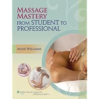 Massage Mastery: From Student to Professional (LWW Massage Therapy and Bodywork Educational Series) Massage Mastery: From Student to Professional (LWW Massage Therapy and Bodywork Educational Series) eTextbook Paperback