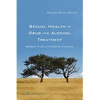 Sexual Health in Drug and Alcohol Treatment: Group Facilitator's Manual Sexual Health in Drug and Alcohol Treatment: Group Facilitator's Manual Kindle Paperback