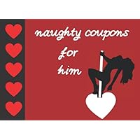 naughty coupons for him: 52 Hot and Naughty Sex Coupons Book/sex coupons valentines day for him/funny valentines day gift for husband,him,men/sexy ... Sex Vouchers For Him valentine naughty coupons for him: 52 Hot and Naughty Sex Coupons Book/sex coupons valentines day for him/funny valentines day gift for husband,him,men/sexy ... Sex Vouchers For Him valentine Paperback