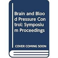 Brain and Blood Pressure Control: Proceedings of the Tokyo Symposium on Brain and Blood Pressure Control, Tokyo, 25-27 October 1985 (International co