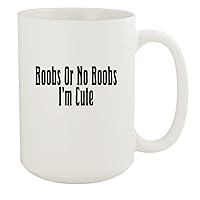 Boobs Or No Boobs I'm Cute - 15oz White Ceramic Coffee Mug, White