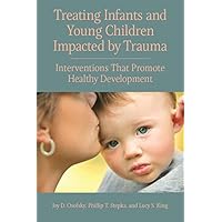 Treating Infants and Young Children Impacted by Trauma: Interventions That Promote Healthy Development (Concise Guides on Trauma Care Series) Treating Infants and Young Children Impacted by Trauma: Interventions That Promote Healthy Development (Concise Guides on Trauma Care Series) Kindle Paperback