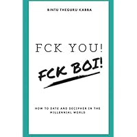Fck You! Fck Boi!: How to Date and Decipher in the Millennial World Fck You! Fck Boi!: How to Date and Decipher in the Millennial World Paperback