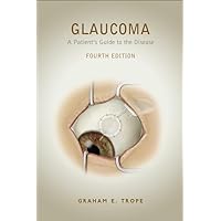 Glaucoma: A Patient's Guide to the Disease, Fourth Edition Glaucoma: A Patient's Guide to the Disease, Fourth Edition Paperback Kindle