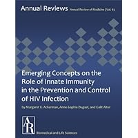 Emerging Concepts on the Role of Innate Immunity in the Prevention and Control of HIV Infection (Annual Review of Medicine Book 63)