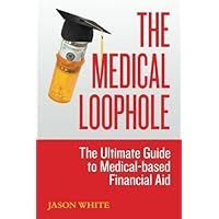 The Medical Loophole: The Ultimate Guide to Medical-based Financial Aid The Medical Loophole: The Ultimate Guide to Medical-based Financial Aid Paperback Kindle