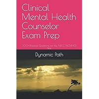 Clinical Mental Health Counselor Exam Prep: 300+ Practice Questions for the NBCC NCMHCE Test Clinical Mental Health Counselor Exam Prep: 300+ Practice Questions for the NBCC NCMHCE Test Paperback Kindle